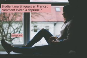 étudiants martiniquais en France comment éviter la déprime