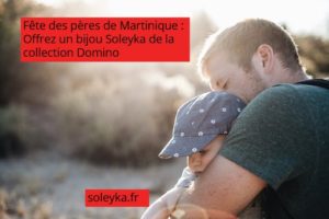 Fête des Pères de Martinique bijou Soleyka Domino